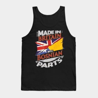 Made In Britain With Bosnian Parts - Gift for Bosnian Herzegovinian From Bosnia And Herzegovina Tank Top